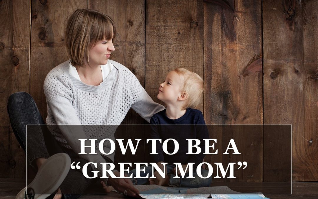 How to Be a Green Mom