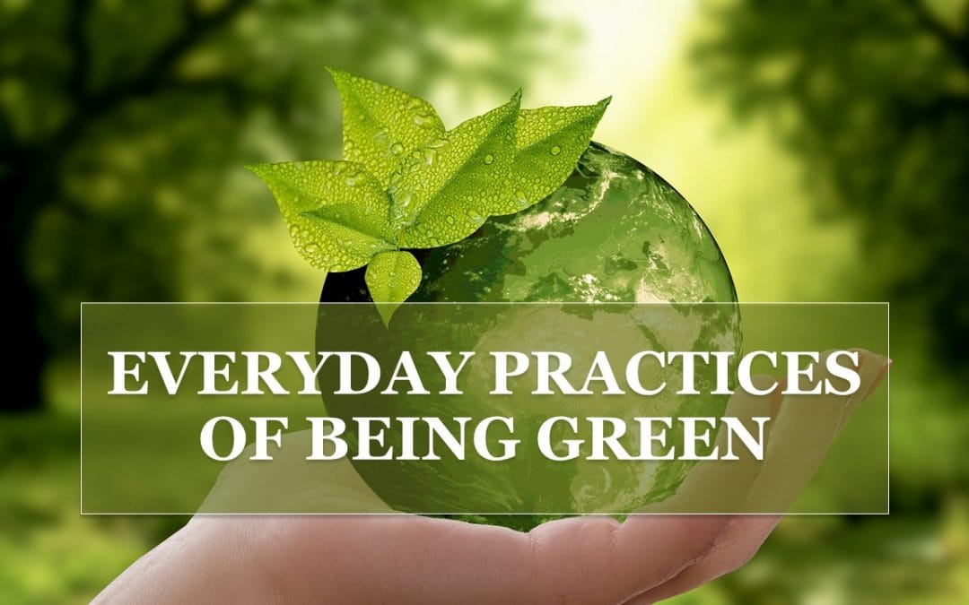 Every Day Practices of Being Green