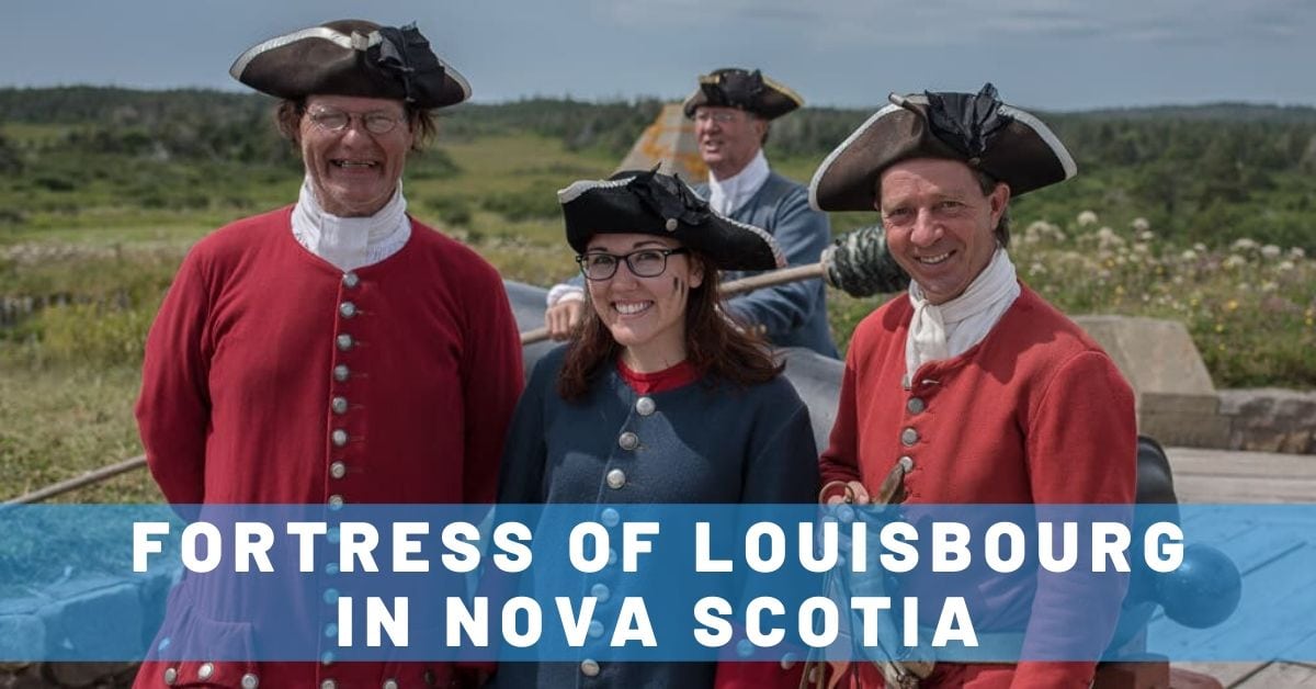 Visiting the Fortress of Louisbourg in Nova Scotia