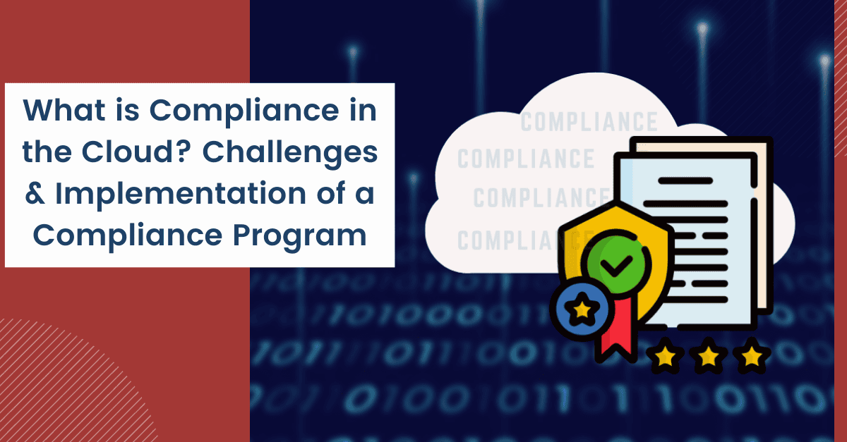 What is Compliance in the Cloud Challenges & Implementation of a Compliance Program - Varutra Consulting What is Compliance in the Cloud Challenges & Implementation of a Compliance Program