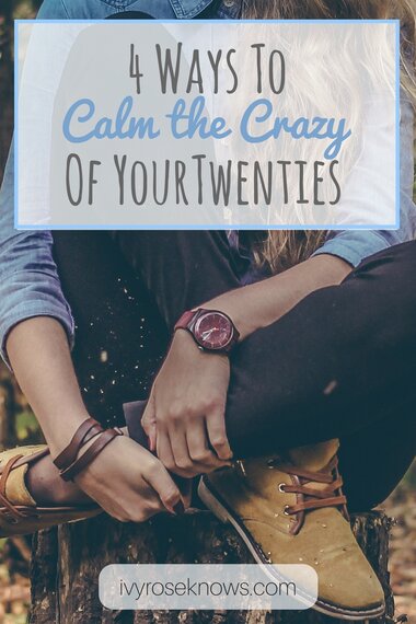 4 Ways To Calm The Crazy Of Your Twenties