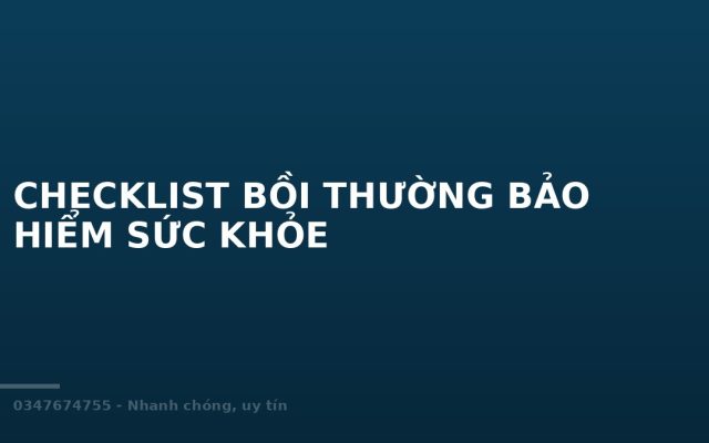 CHECKLIST BỒI THƯỜNG BẢO HIỂM SỨC KHỎE