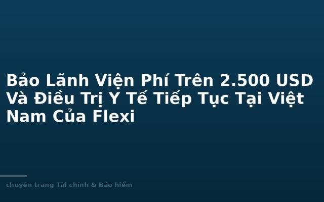Emergency Direct Billing Above 2,500 USD and Follow-Up Treatment in Vietnam Under Flexi