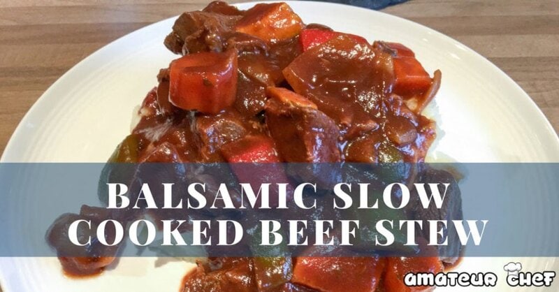 Featured Image For Balsamic Slow Cooked Beef Stew | AmateurChef.co.uk