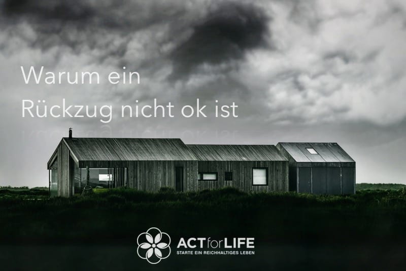 Rückzug entfernt dich von der Welt