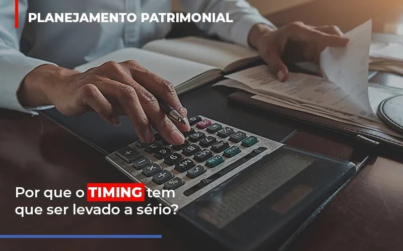 planejamento-patrimonial-por-que-o-timing -deve-ser-levado-a-serio