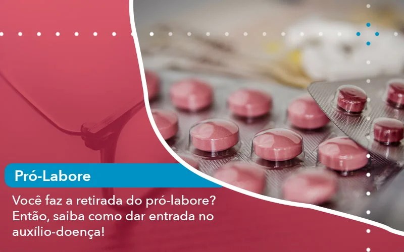 Voce Faz Retirada Do Pro Labore Entao Saiba Como Dar Entrada No Auxilio Doenc (1) - Abrir Empresa Simples