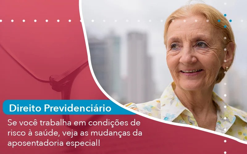 Se Voce Trabalha Em Condicoes De Risco A Saude Veja As Mudancas Da Aposentadoria Especial - Abrir Empresa Simples