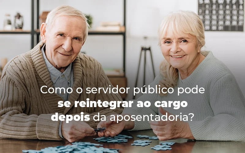 Como O Servidor Publico Pode Se Reintegrar Ao Cargo Depois Da Aposentadoria Blog (1) - Menezes Bonato Advogados Associados