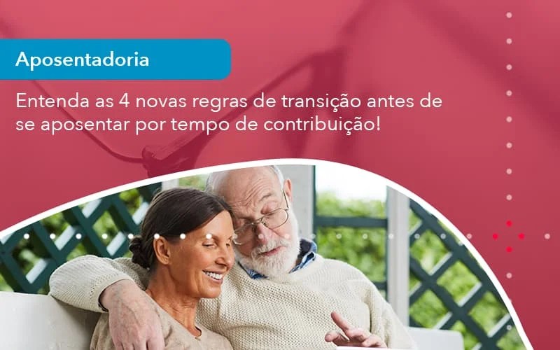 Entenda As 4 Novas Regras De Transicao Antes De Se Aposentar Por Tempo De Transicao (1) - Abrir Empresa Simples