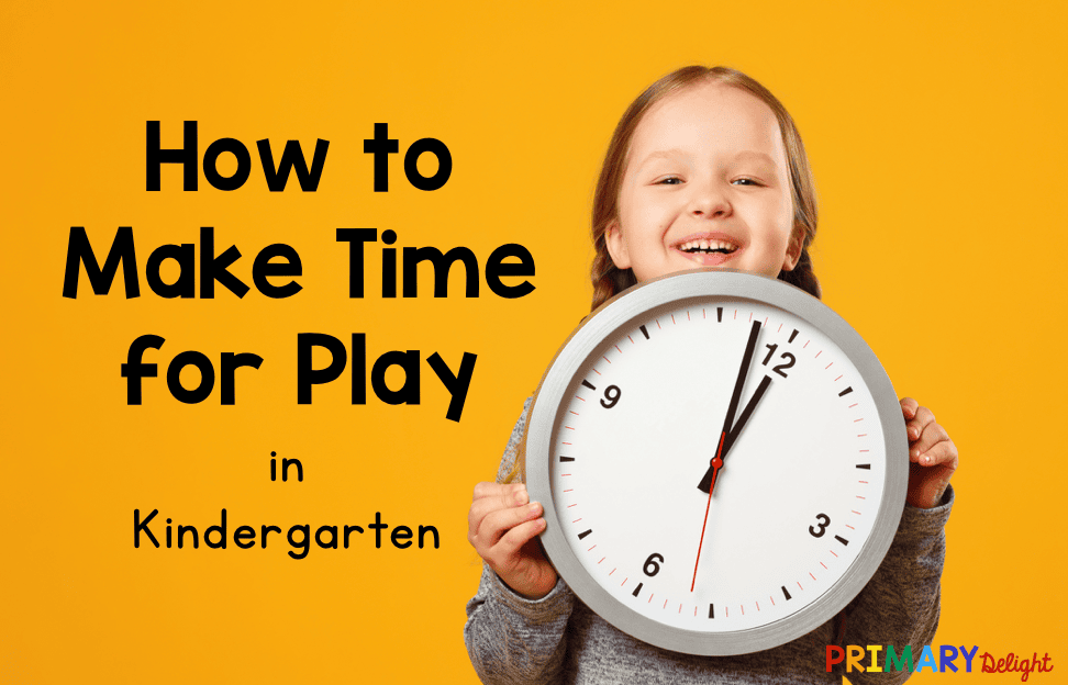 Photo of girl holding clock. Text says "How to Make Time for Play in Kindergarten."
