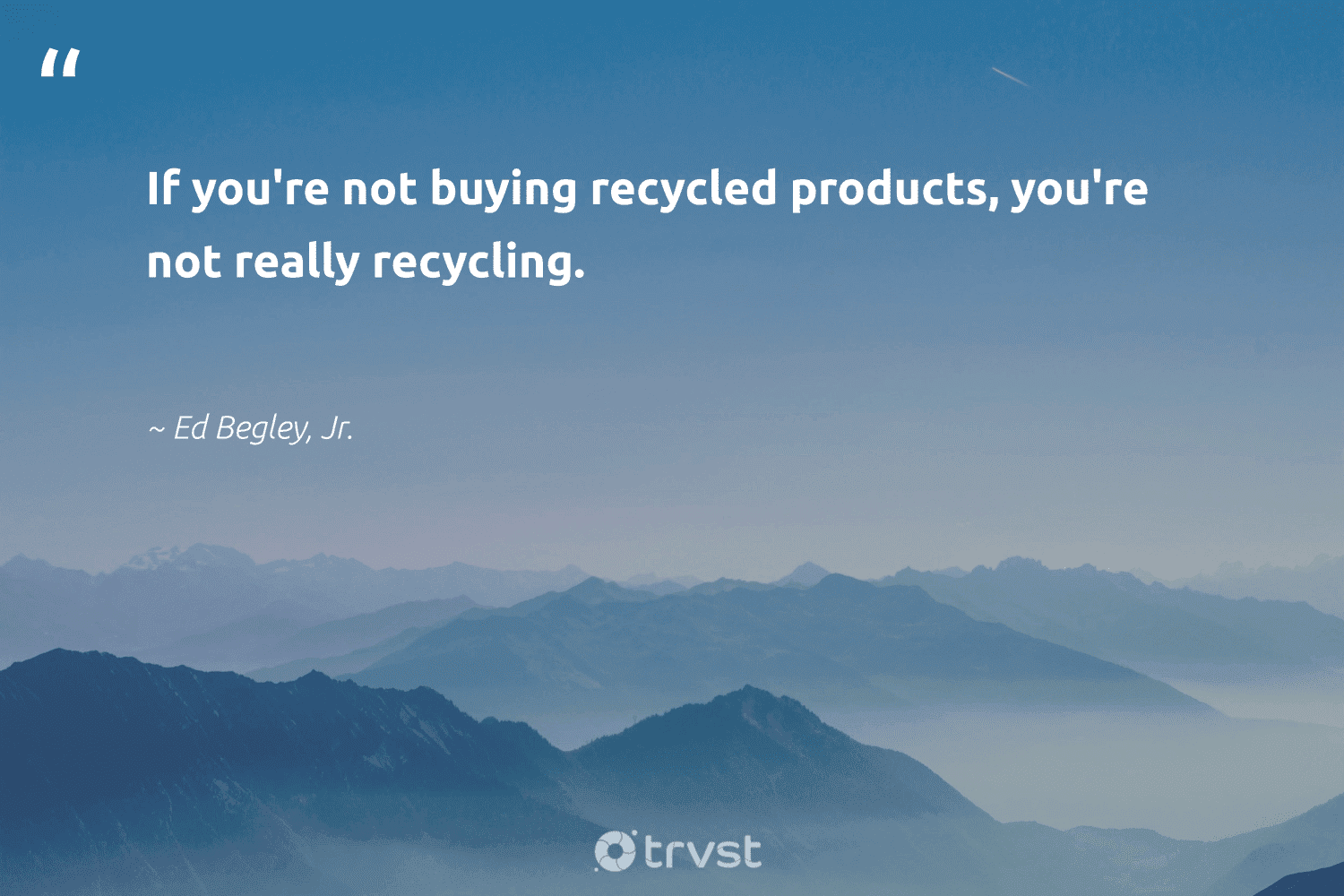 "If you're not buying recycled products, you're not really recycling."  - Ed Begley, Jr. #trvst #quotes #recycling #recycled #reducereuserecycle #refurbished #waste #betterfortheplanet #dosomething #upcycling #refuse #biodegradable 