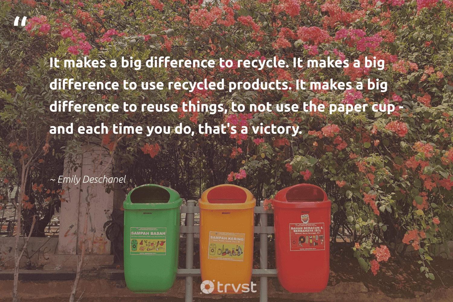 "It makes a big difference to recycle. It makes a big difference to use recycled products. It makes a big difference to reuse things, to not use the paper cup - and each time you do, that's a victory."  - Emily Deschanel #trvst #quotes #recycling #recycle #recycled #reuse #reducereuserecycle #reduce #changetheworld #greenliving #impact #repair 