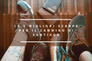 migliori scarpe per il cammino di santiago