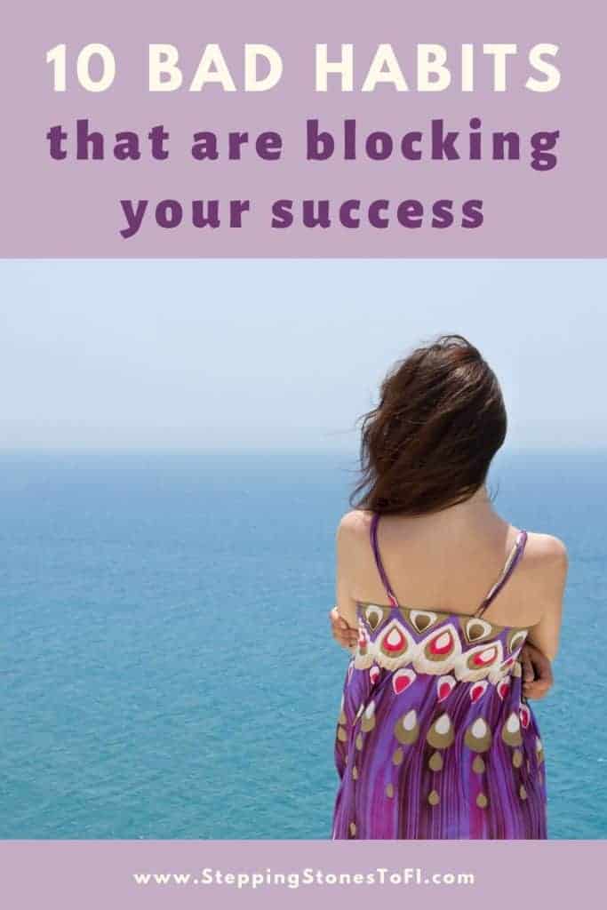 Long Pinterest pin of a woman looking out across the ocean and text "10 bad habits that are blocking your success"