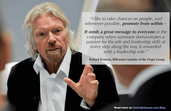 3 Key Reasons to Promote from Within at Your Company 1 Promote from within and reward your best people like Richard Branson