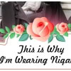 Women wearing niqab, this is why I wear niqab.