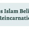 Does Islam Believe in Reincarnation?