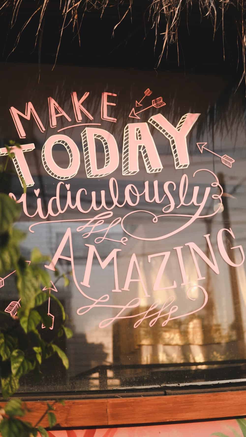 sign that reads "make today ridiculously amazing"