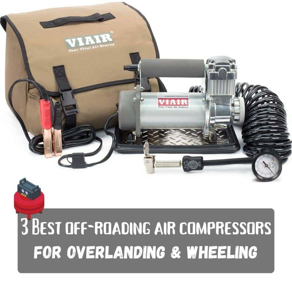 3 Best Off-Road Air Compressors for Overlanding & Wheeling 