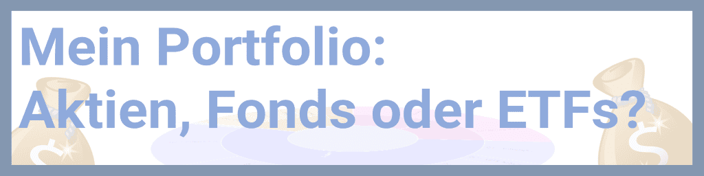 Mein Portfolio: Aktien, Fonds, ETFs?