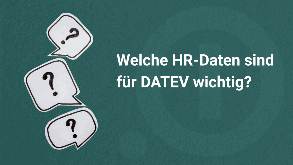 Drei handgezeichnete Sprechblasen mit Fragezeichen auf grünem Hintergrund neben dem Text „Welche HR-Daten sind für DATEV wichtig?