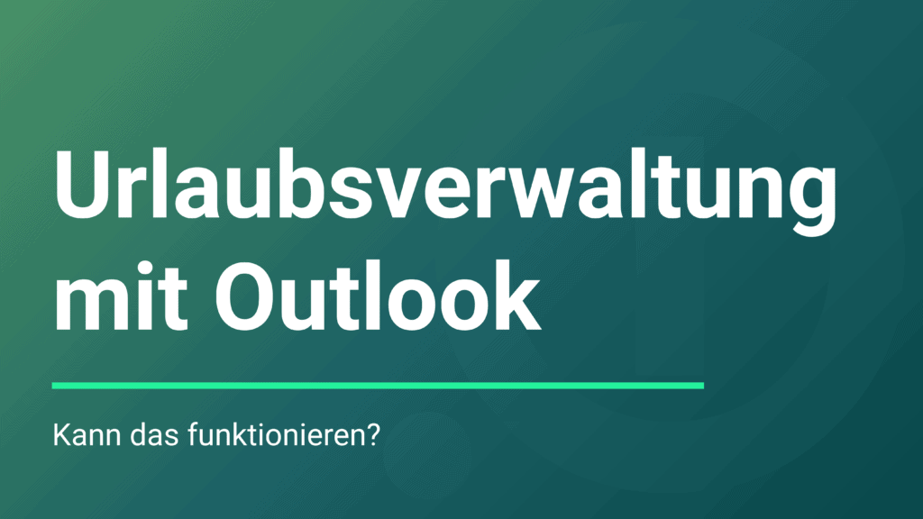 Urlaubsverwaltung mit Outlook: Kann das funktionieren?' auf grünem Hintergrund