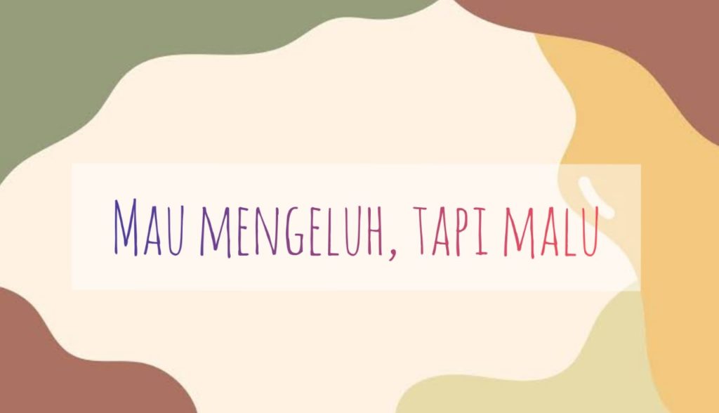Mau Mengeluh, tapi Malu