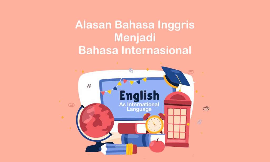 Alasan Bahasa Inggris Menjadi Bahasa Internasional