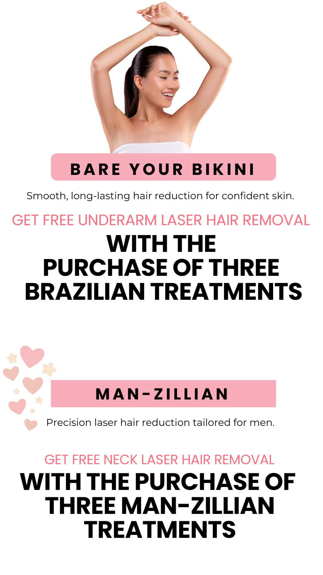 February Laser Hair Removal Specials | Gemini Plastic Surgery Inland Empire February laser hair removal specials at Gemini Plastic Surgery offering Brazilian, man-zillian, underarm, and neck laser treatment packages.
