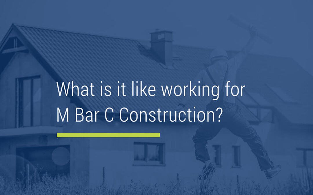What is it like working for M Bar C Construction?