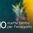 10 Ricette Bimby per Ferragosto
