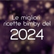 Le migliori ricette bimby del 2024