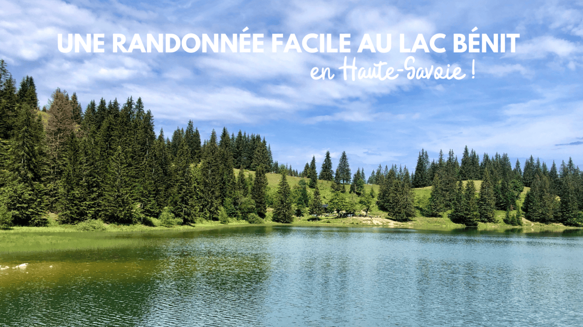 une randonnée au lac bénit en haute savoie blog madame voyage lac benit