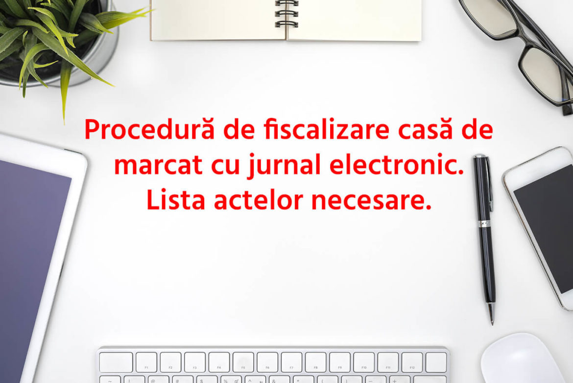 Procedură de fiscalizare casă de marcat cu jurnal electronic