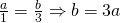 \frac{a}{1}=\frac{b}{3}\Rightarrow b=3a