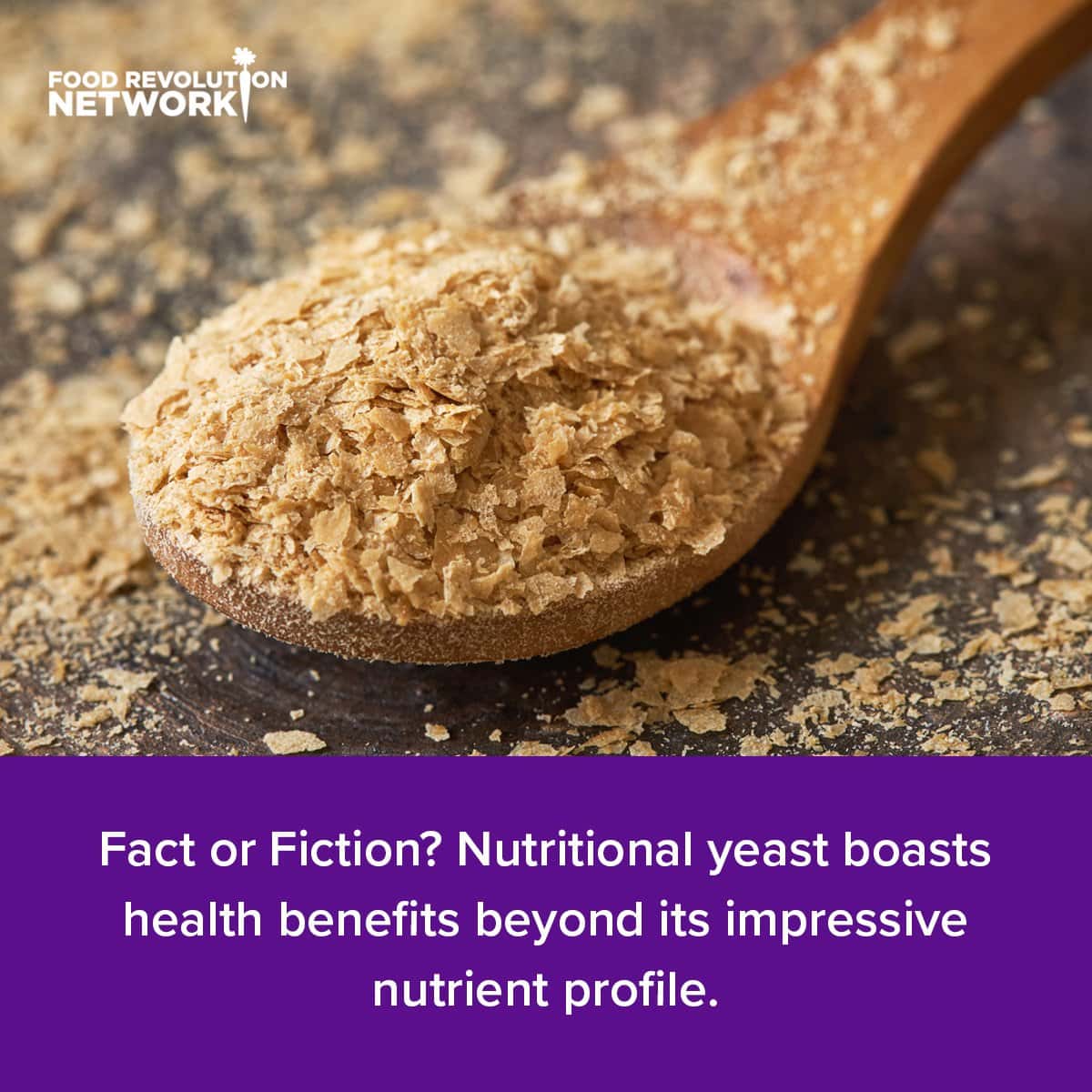 Fact or Fiction? Nutritional yeast boasts health benefits beyond its impressive nutrient profile.