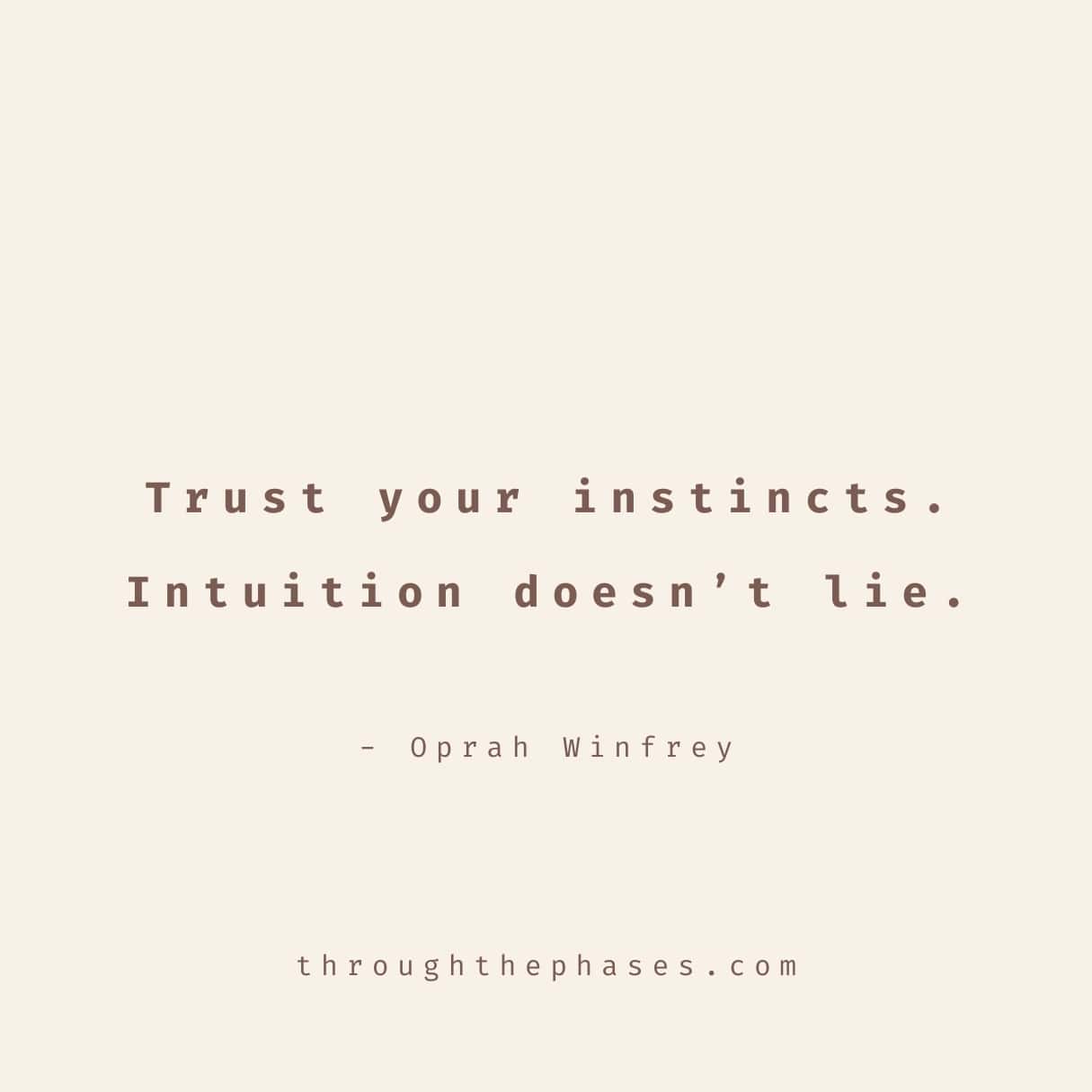 "Trust your instincts. Intuition doesn't lie." intuition quote from Oprah Winfrey 