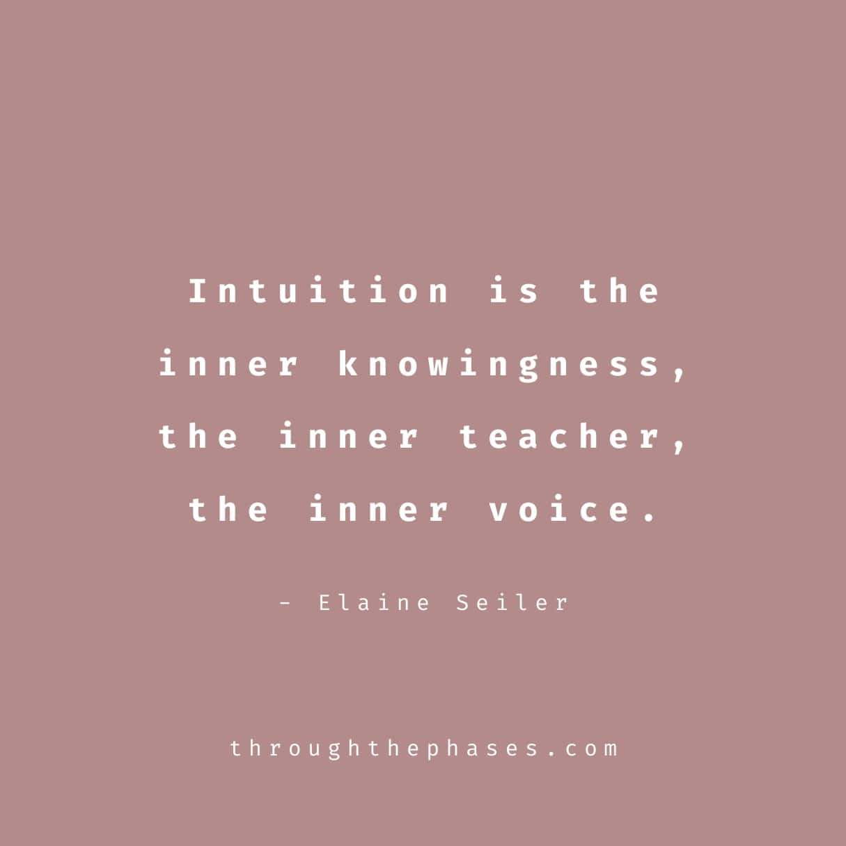 "Intuition is the inner knowingness, the inner teacher, the inner voice." intuition quote by Elaine Seiler