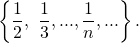 \[\left\{\frac{1}{2},~\frac{1}{3},...,\frac{1}{n},...\right\}.\]