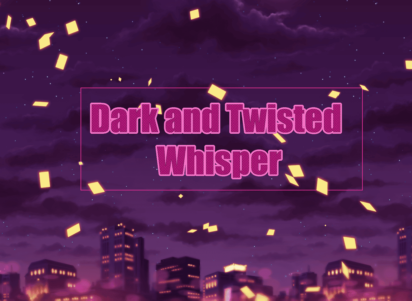 Dark and Twisted Whisper