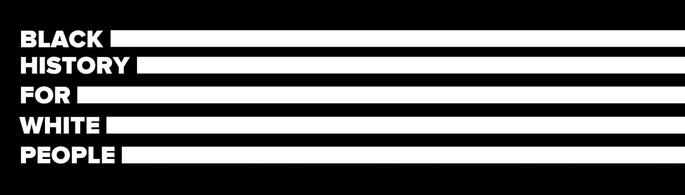 Black History for White People