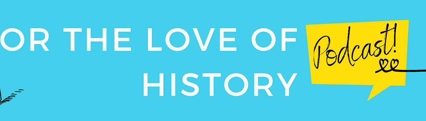 For the Love of History Podcast