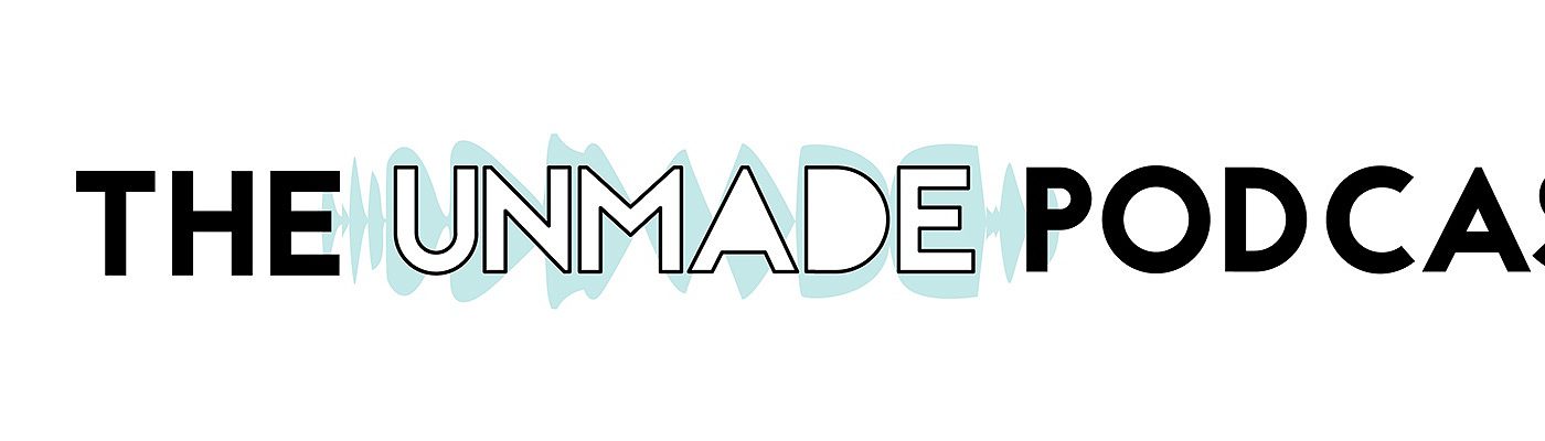 The Unmade Podcast