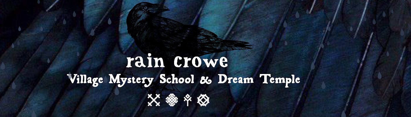 rain crowe / Village Mystery School & Dream Temple