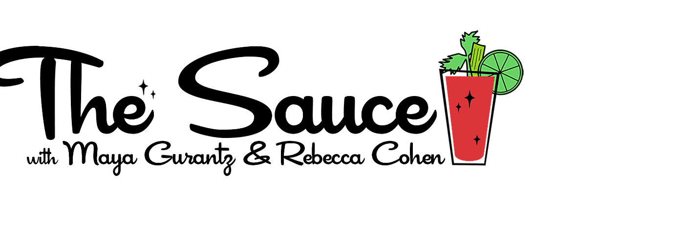 The Sauce with Maya Gurantz & Rebecca Cohen