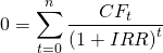\[0=\sum _{ t=0 }^{ n }{ \frac { C{ F }_{ t } }{ (1+IRR{ ) }^{ t } } } \]