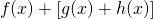 ~f(x)+[g(x)+h(x)]