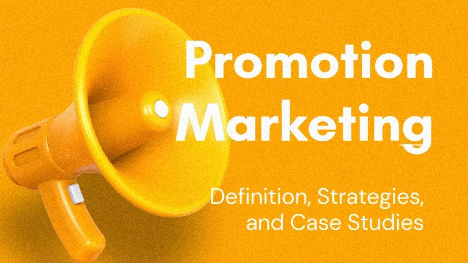 Promotion Marketing: Definition, Strategies, and Case Studies