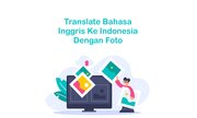 Cara Translate Bahasa Inggris ke Indonesia dengan Foto